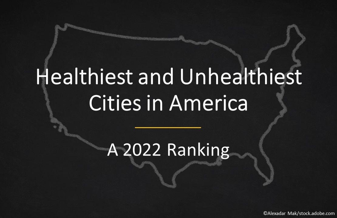 Healthiest and Unhealthiest Cities in America: A 2022 Ranking