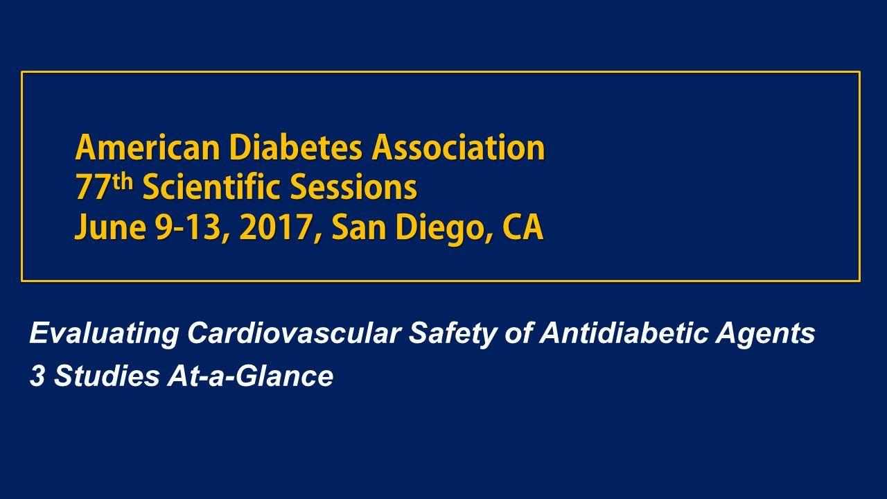 ADA 2017: Evaluating Cardiovascular Safety of Antidiabetic Agents 