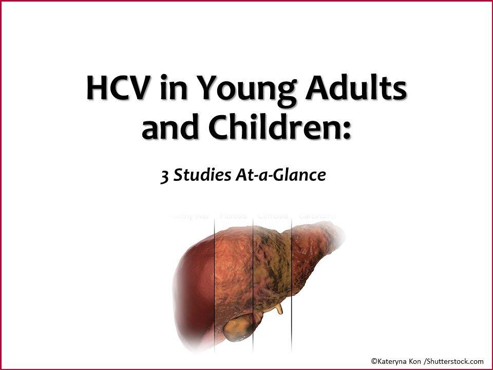 HCV in Young Adults and Children: 3 Studies At-a-Glance