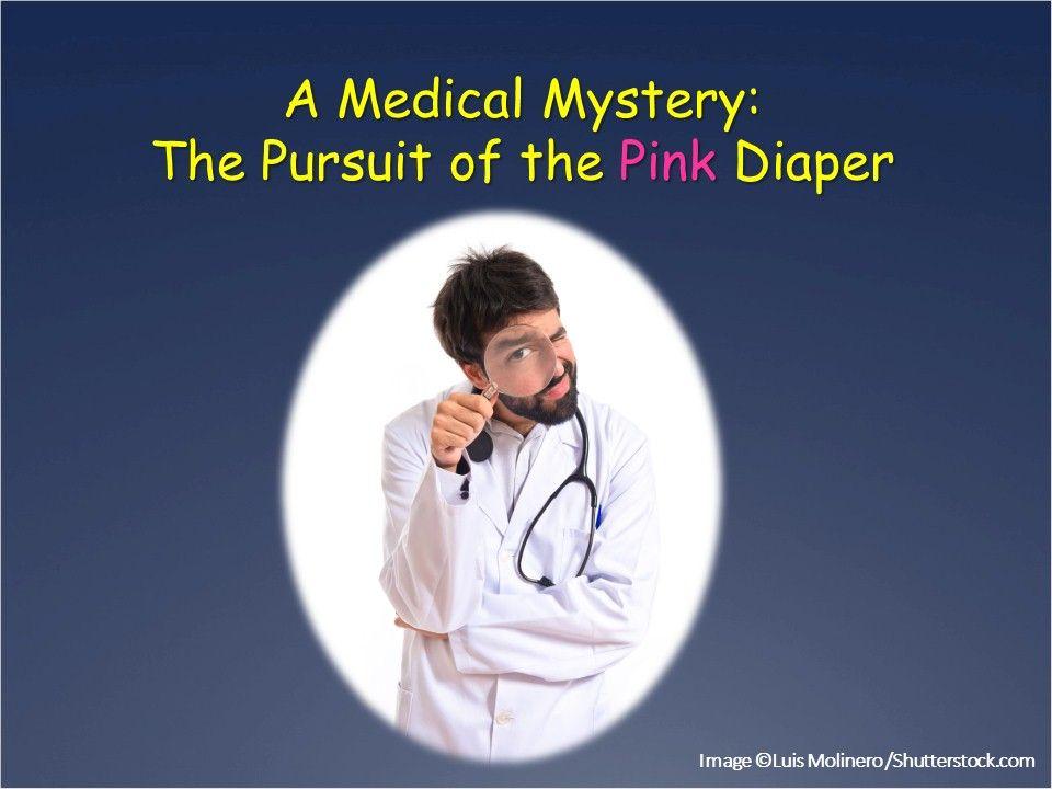 Pursuit of the Pink Diaper: A Medical Mystery 