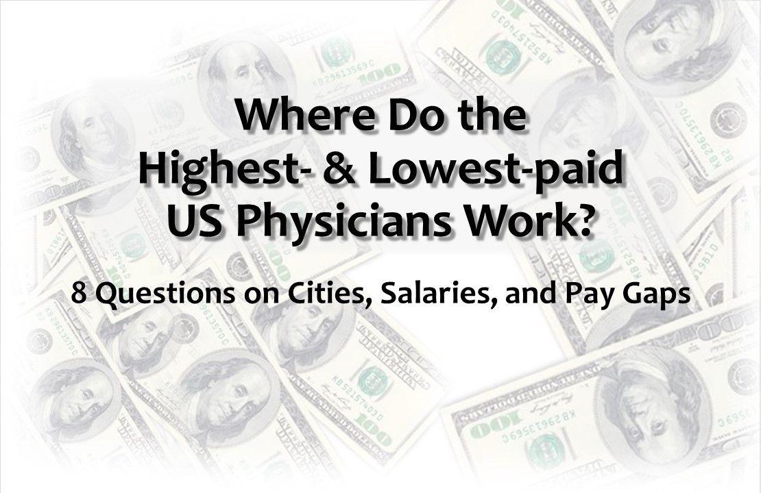 Where Do the  Highest- & Lowest-paid US Physicians Work?