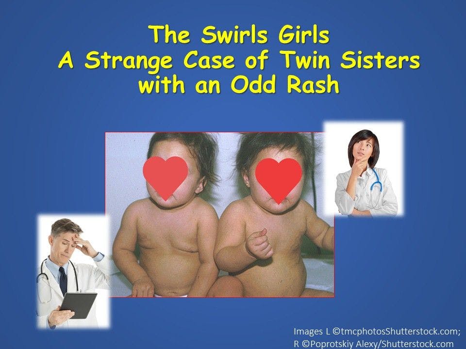 Twin Sisters with an Odd, Progressive Rash 