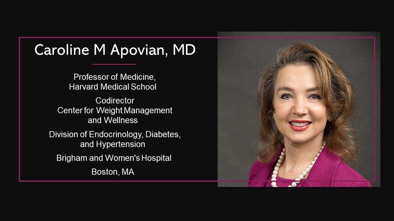 The First Antiobesity Medications to Simulate Human Physiology are Indicated for Long-term Treatment Image: Caroline Apovian, MD, courtesy Harvard Medical School