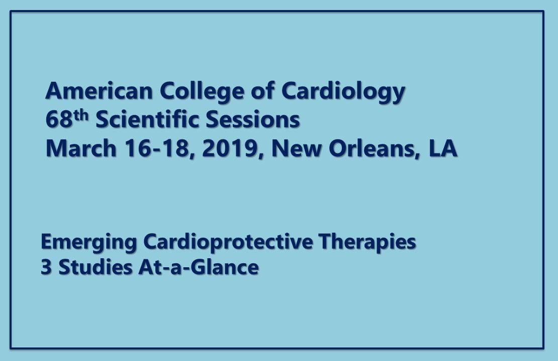 ACC.19: 3 Studies in Cardioprotection 