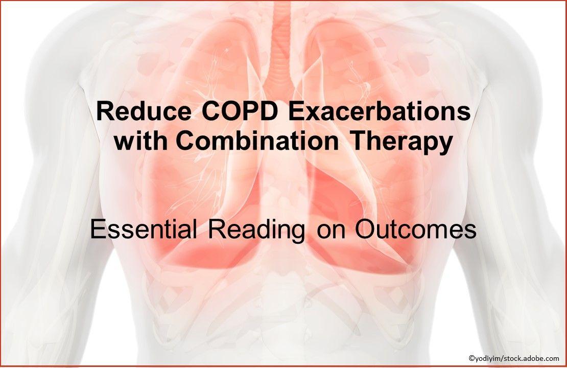 Reduce COPD Exacerbations with Combination Therapy