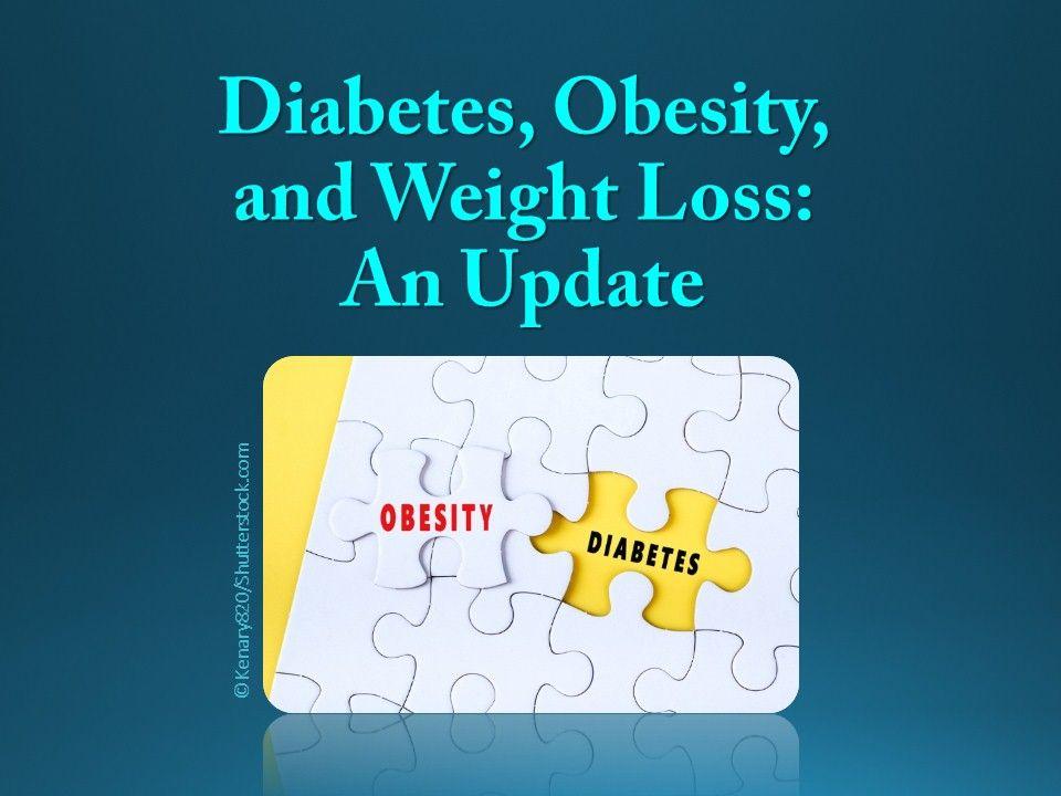 Diabetes, Obesity, and Weight Loss: An Update 