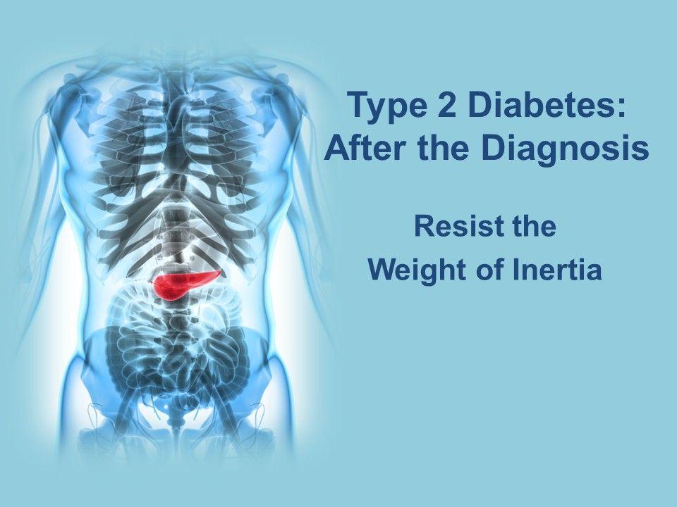 Type 2 Diabetes: After the Diagnosis, Resist Inertia 